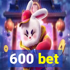 600 bet